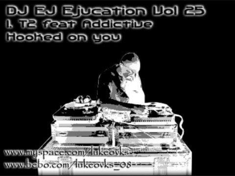 DJ EJ Ejucation Vol 25 - 1. T2 ft Addictive