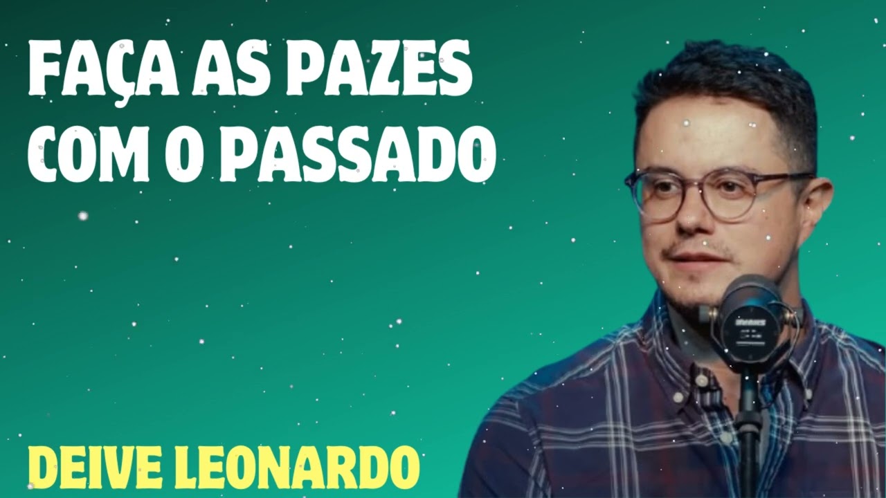 Faça as pazes com o passado - Deive Leonardo
