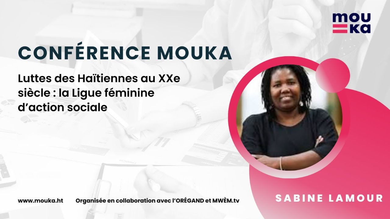Conférence MOUKA ** Luttes des Haïtiennes au XXe siècle : la Ligue féminine d’action sociale **