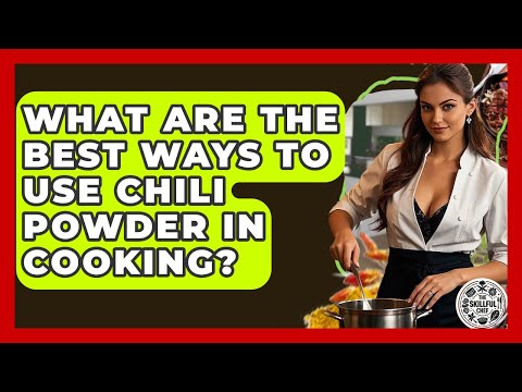 What Are The Best Ways To Use Chili Powder In Cooking? - The Skillful Chef