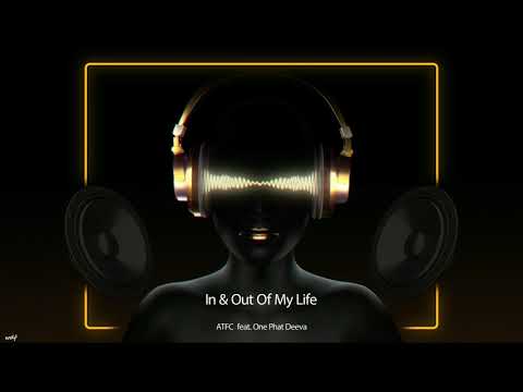 ATFC feat. OnePhatDeeva - In & Out Of My Life