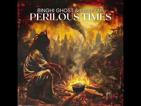 Binghi Ghost, Luv Fyah - Perilous Times (Official Audio)