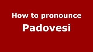 How to pronounce Padovesi