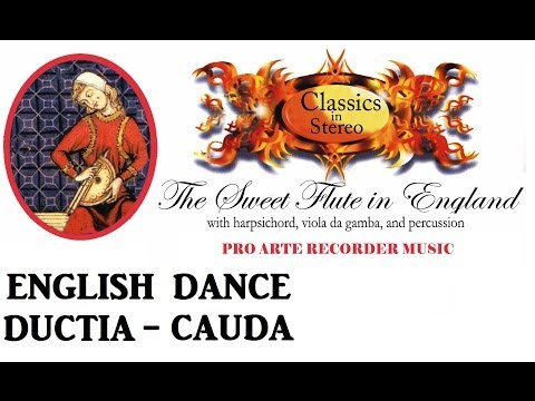 The Sweet Flute In England English Dance - Ductia - Cauda (Anonymous) Century XIII