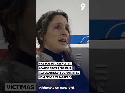 Víctimas de violencia en Arauco piden a Suprema rechazar recursos por triple homicidio a carabineros