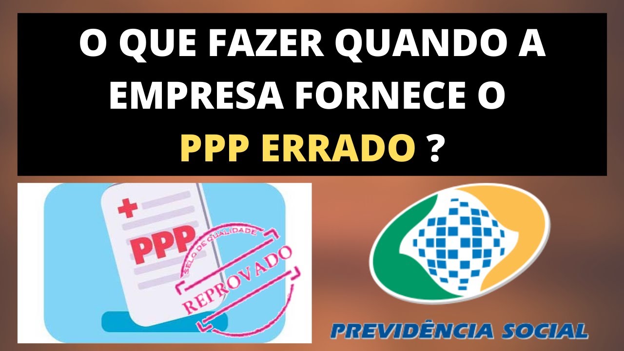 A EMPRESA FORNECEU O PPP ERRADO OU PREENCHIDO INCORRETAMENTE O QUE FAZER ??