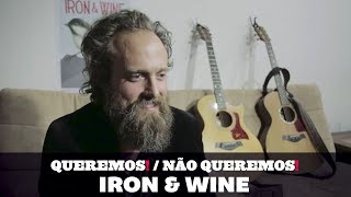 Queremos!/Não Queremos!  - Iron & Wine