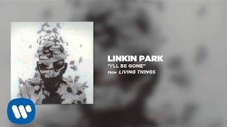 I&#39;LL BE GONE - Linkin Park (LIVING THINGS)