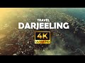 Darjeeling City 4K Cinematic Drone Tour CITY OF TEA PLANTATION INDIA