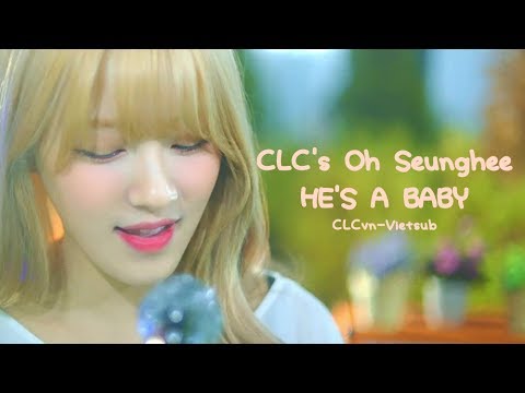 [CLCvn][Vietsub] He's a baby - CLC Oh Seunghee  ('She's a baby - Zico' cover)