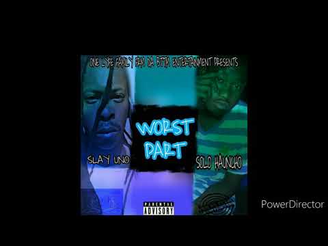 SOLO HAUNCHO X SLAY UNO- WORST PART