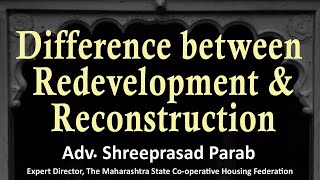 Difference between Redevelopment & Reconstruction : Adv  Shreeprasad Parab
