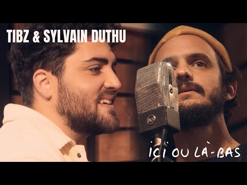 Tibz & Sylvain Duthu - Ici ou là-bas (@QDS)