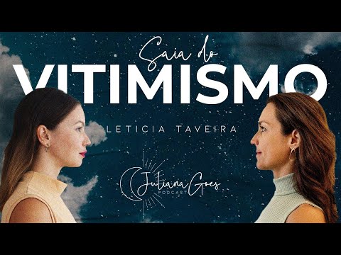 COMO SAIR DO VITIMISMO COM LETICIA TAVEIRA TERAPEUTA | Juliana Goes Podcast
