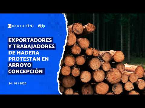 Exportadores y trabajadores de madera protestan en Arroyo Concepción