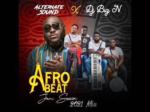 AfroBeat Jam Session 2021 Mix - Alternate Sound ft. Dj Big N