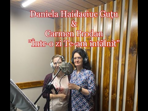 Daniela Haidaciuc Guțu & Carmen Prodan "Într-o zi Te-am întâlnit" [NOU 2021]