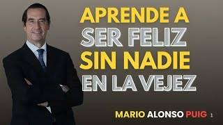 10 Claves para Ser Feliz y Autónomo en la Vejez, Sin Necesitar a NADIE | Mario Alonso Puig