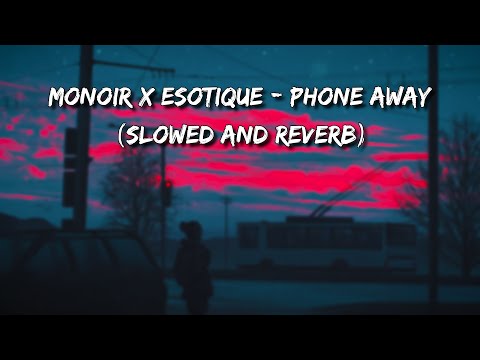 Monoir x Esotique - Phone Away (Slowed and Reverb)