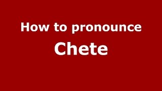 How to pronounce Chete