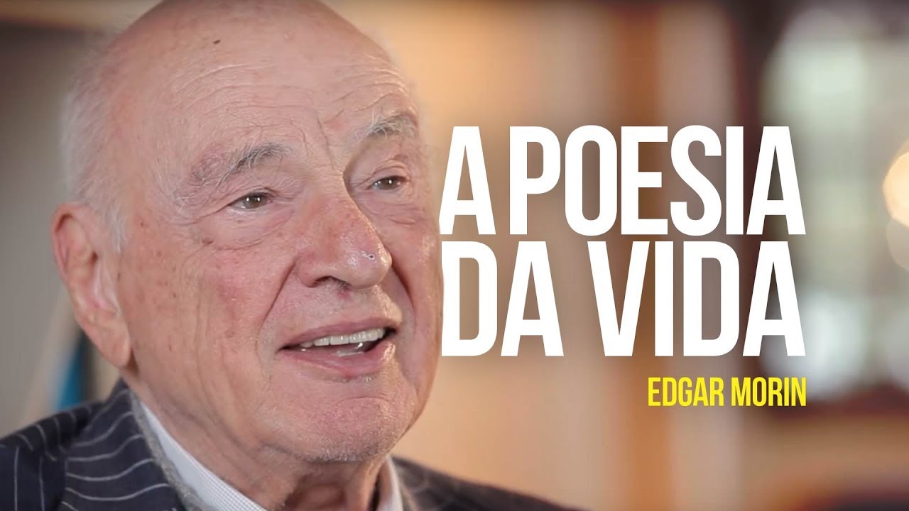 Edgar Morin - A poesia da vida