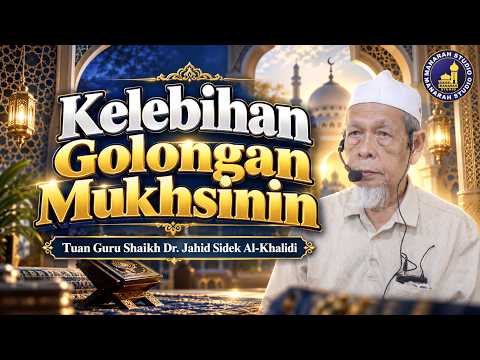 Kelebihan Golongan Mukhsinin - Tuan Guru Shaikh Dr Jahid Sidek Al-Khalidi