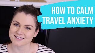 calm your travel anxiety | traveling with mental illness | traveling with depression 2020 | anxiety