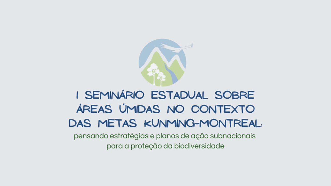 I Seminário Estadual sobre Áreas Úmidas no contexto das Metas Kunming-Montreal