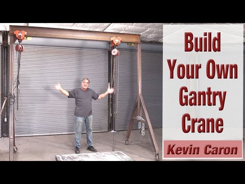 You Can Build Your Own Gantry Crane - Kevin Caron