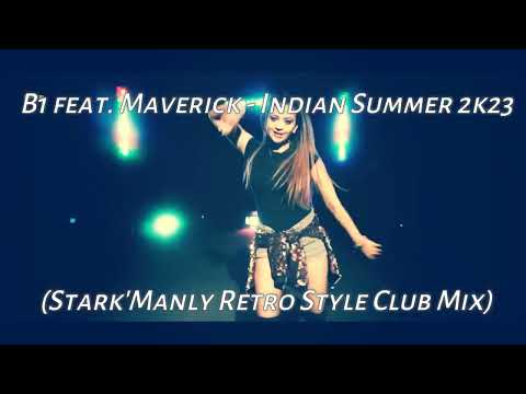 🔥▶B1 Feat. Maverick - Indian Summer 2k23 (Stark'Manly Retro Style Club Mix)▶🔥