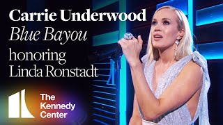 Carrie Underwood - &quot;Blue Bayou&quot; (Linda Ronstadt Tribute) | 2019 Kennedy Center Honors