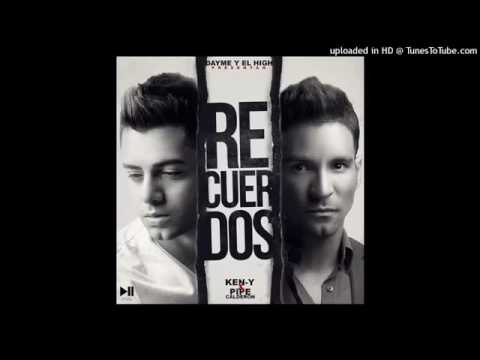 Pipe Calderon Ft  Ken Y  Recuerdos Prod  By Dayme  El High [TEMA NUEVO 2016]