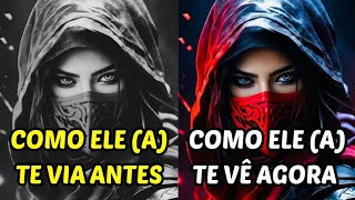 🧐 Como ele (a) te via antes X Como vê você agora ?