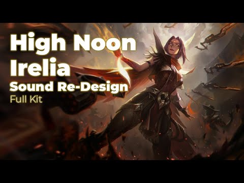 Sound Re-Design - High Noon Irelia