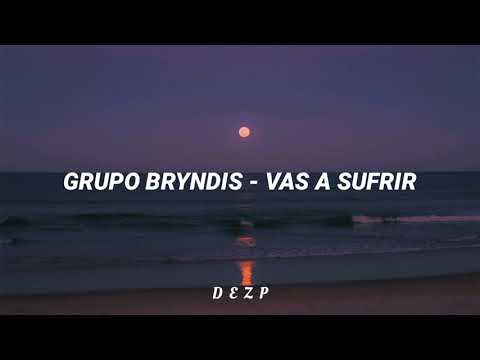 Grupo Bryndis - Vas a sufrir [letra]