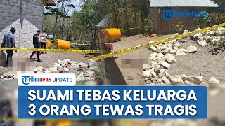 Pria di TTU Ngamuk Tebas Keluarga, Istri hingga 2 Keponakan Tewas Bersimbah Darah Diduga Mabuk Miras