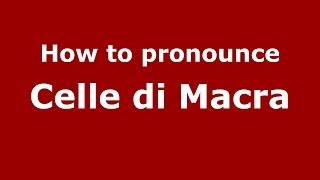 How to pronounce Celle Di Macra