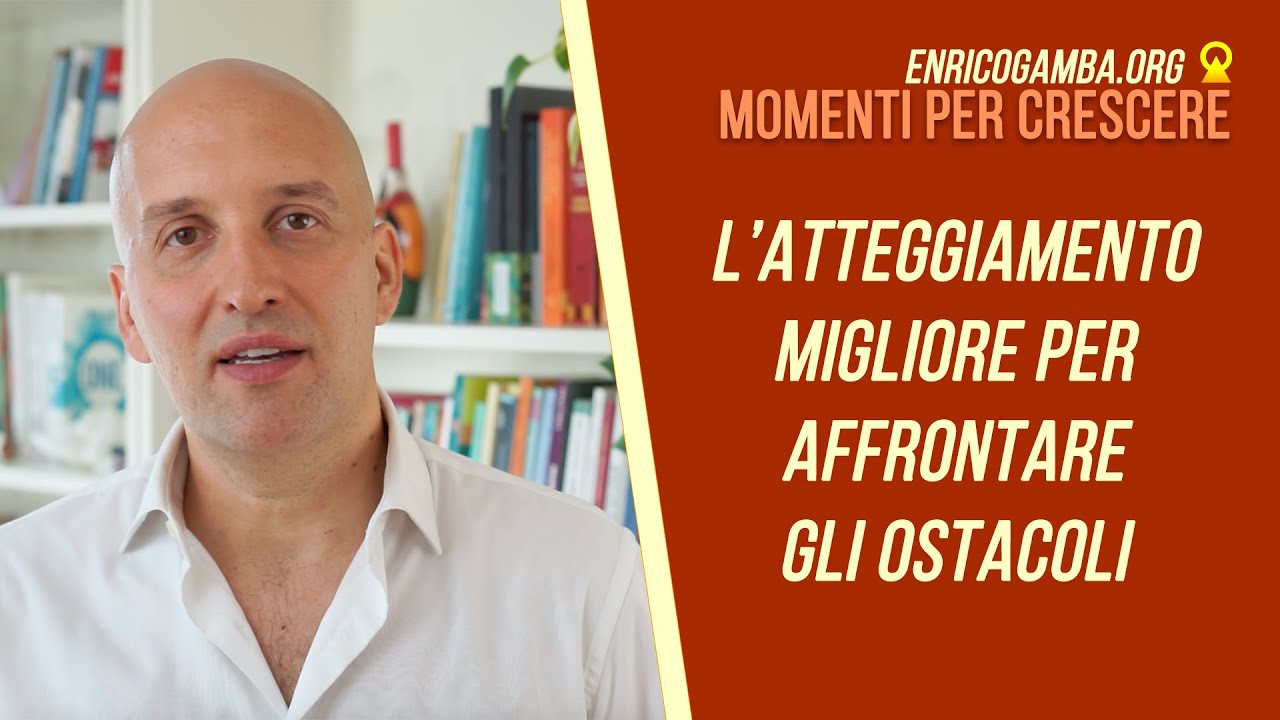 L'atteggiamento migliore per affrontare gli ostacoli della vita