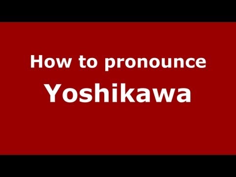 How to Pronounce Yoshikawa - PronounceNames.com