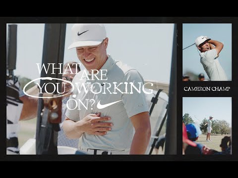 Cameron Champ | What Are You Working On? | Nike