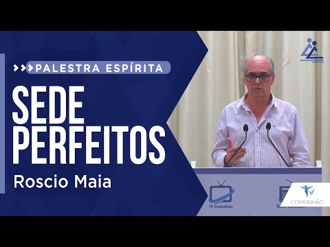 Roscio Maia | SEDE PERFEITOS (PALESTRA ESPÍRITA)