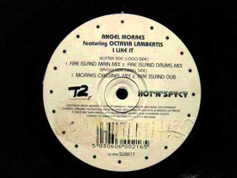 Angel Moraes Ft. Octavia Lambertis. I Like It Fire Island Dub Hot n Spycy/Subversive..