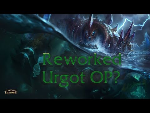 Reworked Urgot OP?