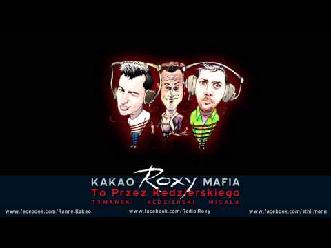 Kakao Roxy Mafia (Tymański | Kedzierski | Migała) -  To Przez Kędzierskiego