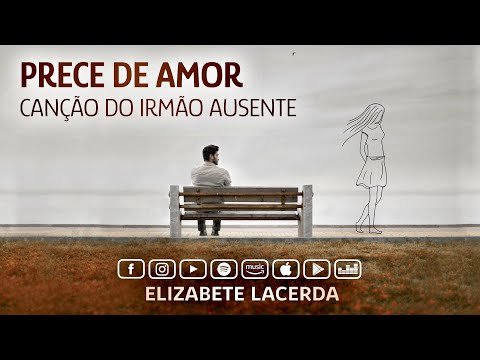 Elizabete Lacerda 🎵 PRECE DE AMOR | CANÇÃO DO IRMÃO AUSENTE 🎼