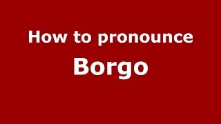 How to pronounce Borgo