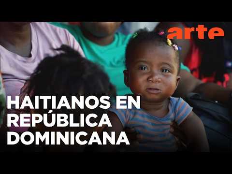 República Dominicana: Haití contra la pared | ARTE.tv Documentales