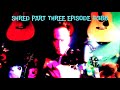 Episode #388 Shred Part Three