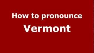 How to pronounce Vermont