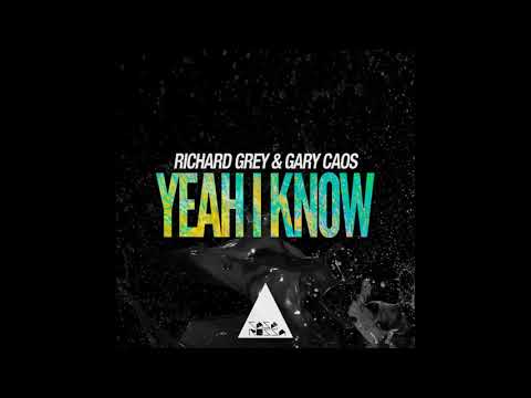Richard Grey, Gary Caos - Yeah I Know (Original Mix)